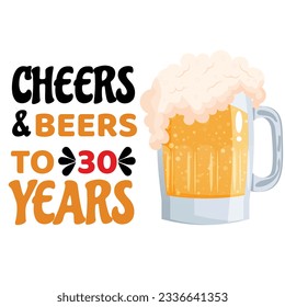 Cheers and Beers to 30 years- funny birthday text, with beer mug. Good for greeting card and t-shirt print, flyer, poster design, mug. svg