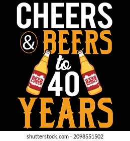 Cheers and Beers to 40 Years t-shirt