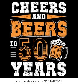 Cheers and Beers to 50 year t shirt design	 svg