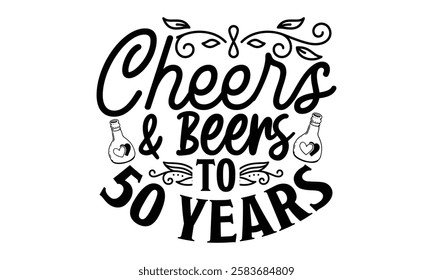 Cheers  Beers To 50 Years - Best Friend t shirts design, Hand drawn lettering phrase, Calligraphy t shirt design, Isolated on white background,  Files for Cutting Cricut and Silhouette, EPS 10