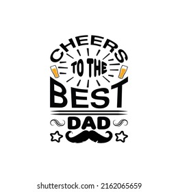 cheers to the best dad - happy fathers day typographic quotes design vector.