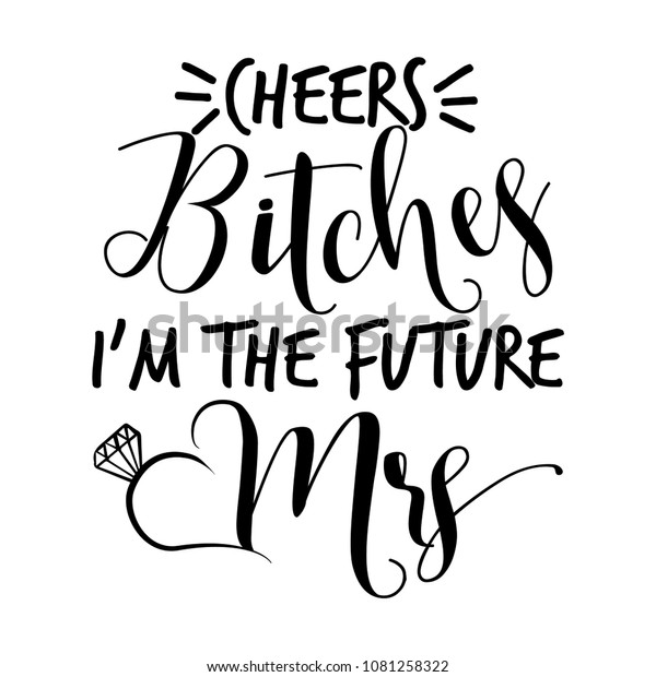 Cheers Bitches Im Future Mrs Hand Stock Vector Royalty Free