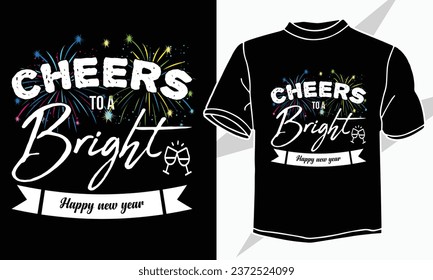 Cheers To A Bright Happy New Year T Shirt Design 