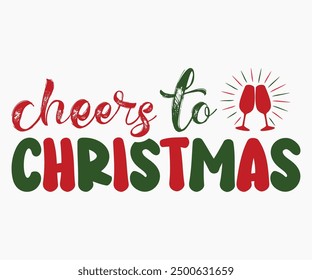 Cheers To Christmas Svg,Christmas Svg,Christmas Funny Shirt,Calligraphy t shirt,Christmas Silhouette,Christmas Says Svg,Cut File,Silhouette,T-shirt Commercial Use