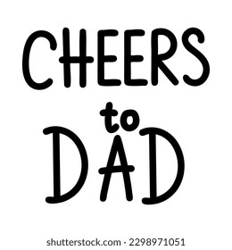 Cheers to dad lettering. Greeting with hand written text. Vector illustration