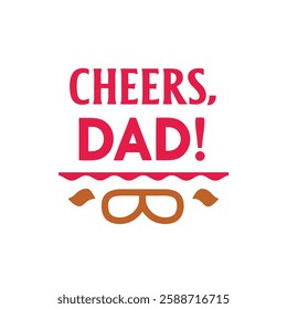   cheers dad typography calligraphy t-shirt design illustration on white background 