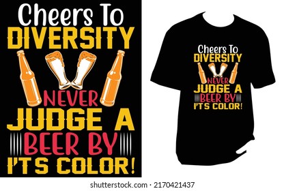 
Cheers to diversity never judge a beer by it's color! Craft Beer T Shirt