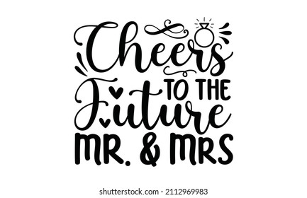 cheers to the future Mr. and Mrs -  Black hand-lettered quotes with a diamond ring for greeting cards, gift tags, labels, wedding sets. Groom and bride design.