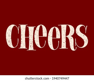 Cheers Hand-drawn Typography. Text For Restaurant, Winery, Vineyard, Festival. Phrase For Wine Menu, Print, Poster, Sign, Label, Sticker Web Design Element. Vector Textured Lettering Quote