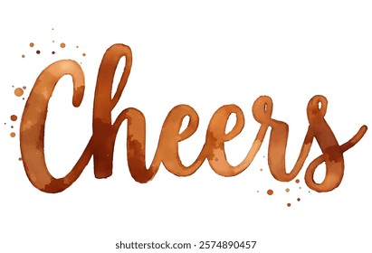 "Cheers" hand-lettered in a warm, orange-toned watercolor style, accented with small splatters. 