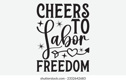 Cheers to Labor Freedom - Labor svg typography t-shirt design. celebration in calligraphy text or font Labor in the Middle East. Greeting cards, templates, and mugs. EPS 10. svg
