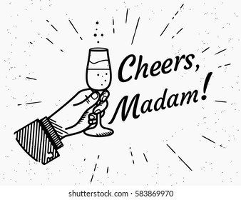 Cheers madam. Male human hand holds glass with champagne and cheering up. Retro fashioned illustration with lettering text cheers on grunge background for womens day 8 of march holiday celebration