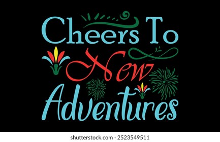 Cheers to New Adventures-New Year New Beginnings t shirts design,Calligraphy t shirt design, Hand drawn lettering phrase,  Files for Cutting Cricut and Silhouette, Isolated on white background, EPS 10