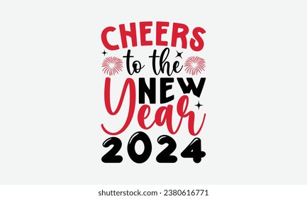 Cheers To The New Year 2024 - Happy New Year t shirt Design, Hand drawn lettering phrase, typography design, Instant Download, Ribbon, t Shirt, cut files,  Silhouette.