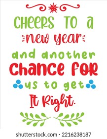 Cheers to a new year and another chance for us to get it right Merry Christmas shirt print template, funny Xmas shirt design, Santa Claus funny quotes typography design