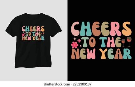 cheers to the new year - Groovy New year 2023 T-shirt and apparel design. print, typography, poster, emblem, festival, party, Black, gift, card, Craft Design, groovy, retro,