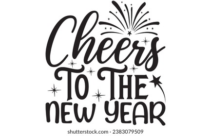 Cheers To The New Year -  Lettering design for greeting banners, Mouse Pads, Prints, Cards and Posters, Mugs, Notebooks, Floor Pillows and T-shirt prints design.