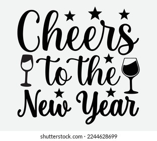 Cheers to the New Year Saying SVG, Happy New Year Svg, Happy New Year 2023,  New Year Quotes SVG, Cut File Cricut, Silhouette