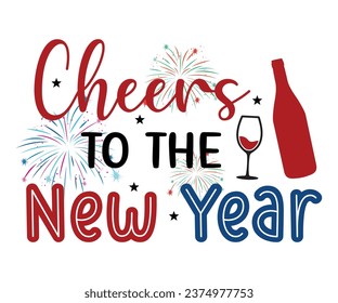 Cheers To The New Year T-shirt, Happy Year T-shirt, New Year Quotes, Year End Hap, Welcome 2024 Shirt, Happy New Clip Art, New Year's Eve Quote, Cut File For Cricut And Silhouette
