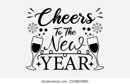 Cheers To The New Year, New Year Vector T Shirt Design Template, Wall Art, Mug, Sticker, Banner, Tee, Hoodie, Printable, Illustration