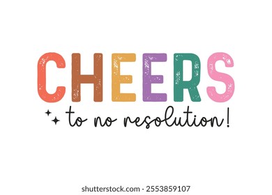 Cheers to no resolution, Funny Sarcastic New Year Quote T Shirt Design