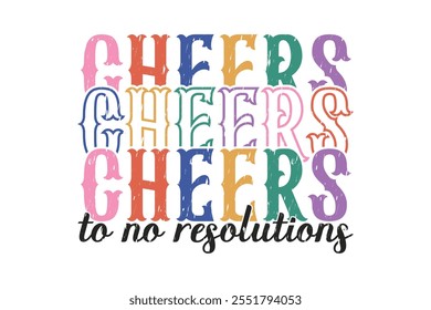 Cheers To No Resolutions Funny Sarcastic New Year Quote T shirt Design, New Year's Eve Quote, Happy New Year Clip Art