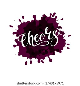 Cheers on wine brush stains. Hand draw vector lettering text. Isolated word to celebrate holiday and drinking. Create Cheer word using brush. Illustration