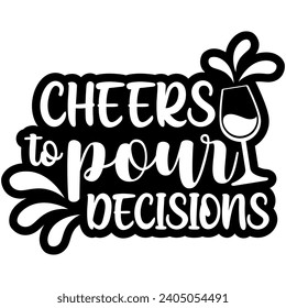 cheers to pour decisions black vector graphics and cut file