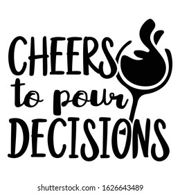 Cheers to pour decisions | funny wine, alcohol, drinking design