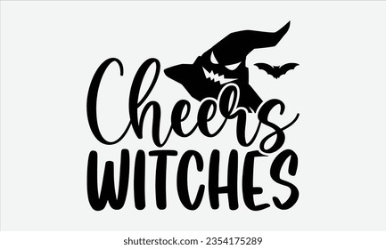 Cheers Witches - Halloween t-shirt design, Hand drawn lettering phrase, Vector illustration, Illustration for prints on t-shirts, bags, posters, cards and Mug. 
