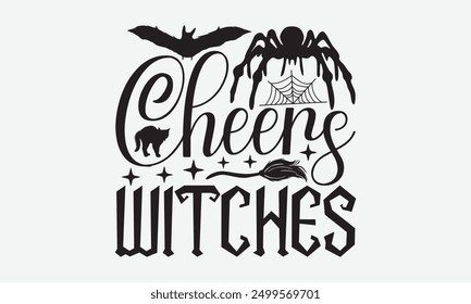 Cheers witches - Halloween Typography T-Shirt Designs, It's Never Too Late To Start Something New, Calligraphy Motivational Good Quotes, For Poster, Hoodie, Wall, Banner, And Flyer.