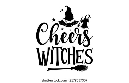 Cheers witches-Halloween Svg, T-Shirt Design, vector Illustration isolated on white background, Handwritten script for holiday party celebration