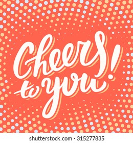 Cheers to you. Greeting card. Hand lettering. 