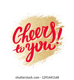Cheers to you! Greeting card. Vector lettering.