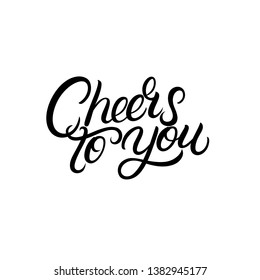 Cheers to you hand written lettering. Typography calligraphy quote, phrase. Isolated on white background. Vector illustration.