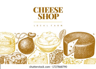 Cheese design template. Hand drawn vector dairy illustration. Engraved style different cheese kinds banner. Retro food background.
