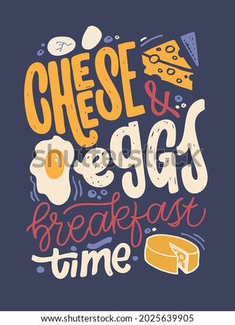 cheese and eggs. Cute modern calligpaphy hand drawn doodle lettering inspiration quote about life. Lettering poster for poster, banner, t-shirt design. 