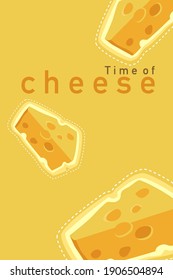 Cheese Lover concept for business. Advertisement about cheese. ”Time of Cheese ” text  and slice of cheese on yellow background.Vertical