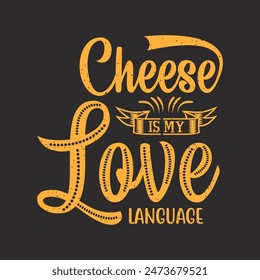 Cheese Is My Love Language. Cheese design with vintage grunge typography poster, shirt, label design