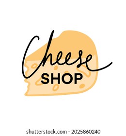 Cheese Shop vector calligraphy logo with a cut piece of popular cheese isolated on the white background. Illustration for label, banner, badges, posters, shop sign, farm market sign.