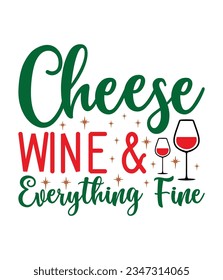 Cheese wine and everything fine, Christmas SVG, Funny Christmas Quotes, Winter SVG, Merry Christmas, Santa SVG, typography, vintage, t shirts design, Holiday shirt svg