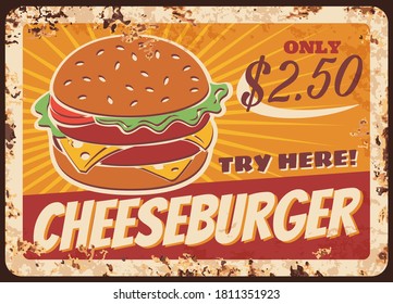 Cheeseburger Fast Food Rusty Metal Plate, Vector Vintage Rust Tin Sign. Classic American Burger With Cheese, Street Junk Meal Retro Poster. Bistro Takeaway Menu Ferruginous Price Tag, Fastfood Cafe Ad