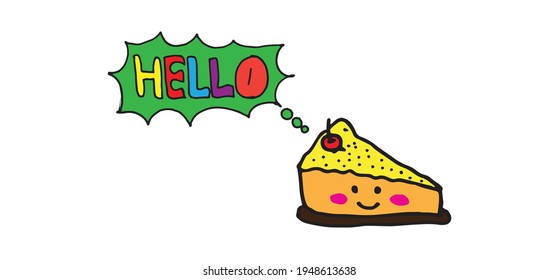 cheesecake with cherry topping. kawaii food. slice of cake with eyes and smiley face. speech bubble with text. hand drawn lettering-HELLO. cute emoticon. doodle art fot poster, banner, logo, clipart. 