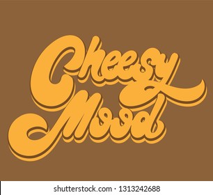 Cheesy mood. Vector hand drawn lettering isolated. Template for card, poster. banner, print for t-shirt, pin, badge, patch.