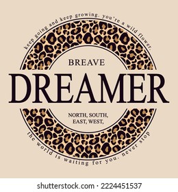 cheetah Print in circle with Slogan vector. Brave Dreamer Keep Going and Keep Growing  typography vector t shirt design. slogan with leopard skin pattern.