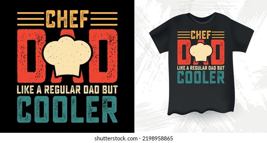 Chef Dad Like A Regular Dad But Cooler Funny Dad Lover Retro Vintage Father's Day Chef T-Shirt Design