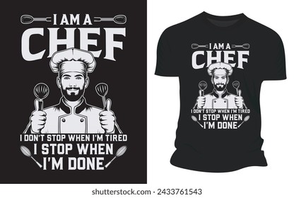 I Am A Chef I Don't Stop When I Am Tired I Stop When I'm Done - Vector Graphics T shirt Design