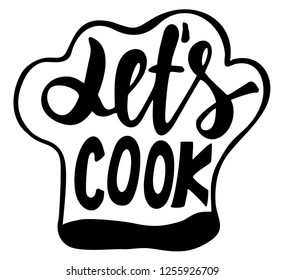 chef hat with the slogan - Let's Cook. Handwritten black text isolated on white background. Typography for poster, card or restaurant.