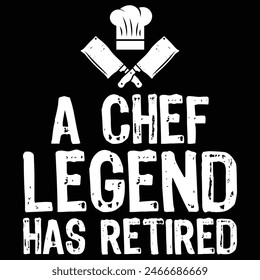 A Chef Legend has retired Kitchen Culinary Cook T-Shirt