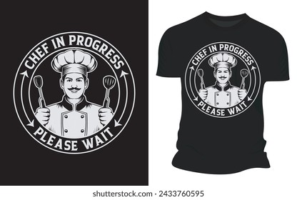 Chef In Progress Please Wait - Vector Graphic T-shirt Designs